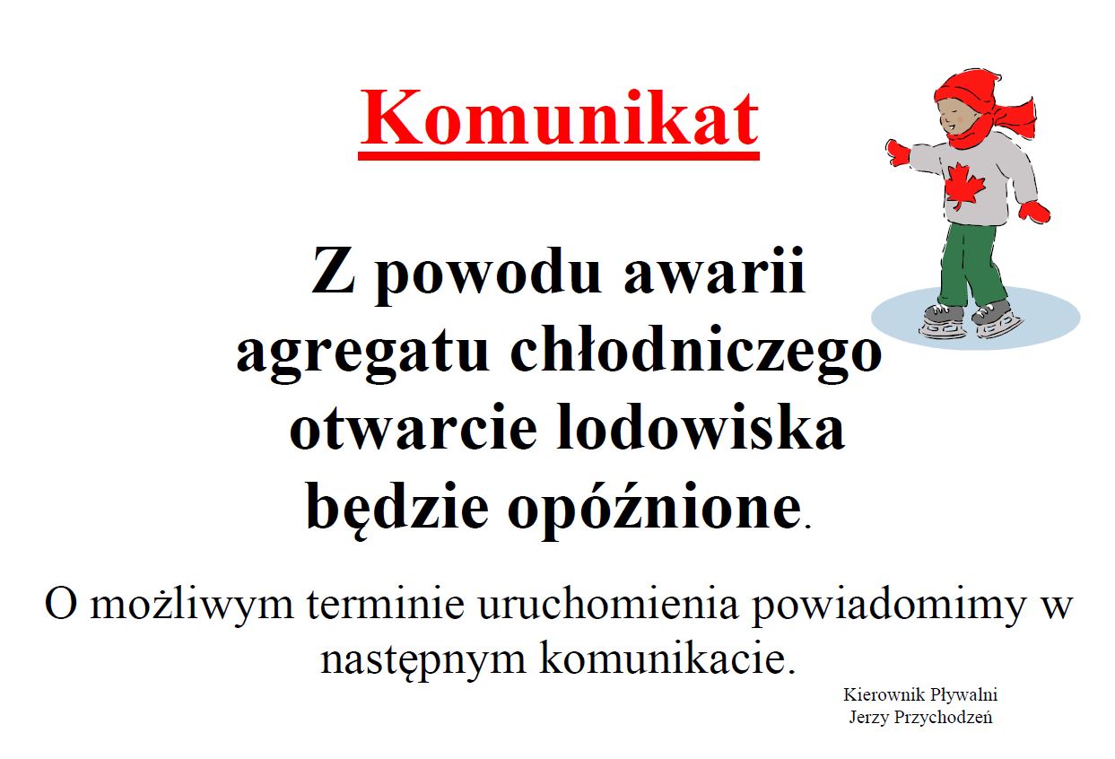 Z powodu awarii
agregatu chłodniczego
 otwarcie lodowiska
będzie opóźnione.

O możliwym terminie uruchomienia powiadomimy w następnym komunikacie.
